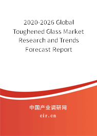 2020-2026 Global Toughened Glass Market Research and Trends Forecast Report 2020-2026 Global Toughened Glass Market Research and Trends Forecast Report