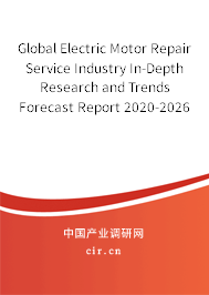 Global Electric Motor Repair Service Industry In-Depth Research and Trends Forecast Report 2020-2026 Global Electric Motor Repair Service Industry In-Depth Research and Trends Forecast Report 2020-2026