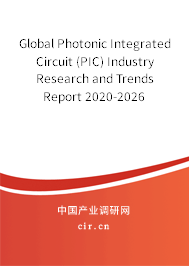 Global Photonic Integrated Circuit (PIC) Industry Research and Trends Report 2020-2026 Global Photonic Integrated Circuit (PIC) Industry Research and Trends Report 2020-2026