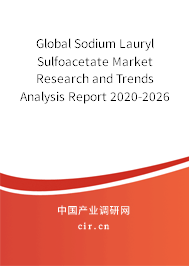 Global Sodium Lauryl Sulfoacetate Market Research and Trends Analysis Report 2020-2026