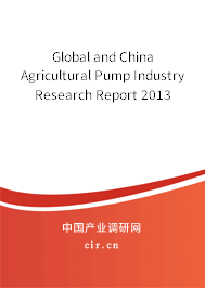 Global and China Agricultural Pump Industry Research Report 2013 Global and China Agricultural Pump Industry Research Report 2013
