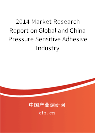 2014 Market Research Report on Global and China Pressure Sensitive Adhesive Industry 2014 Market Research Report on Global and China Pressure Sensitive Adhesive Industry