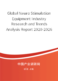 Global Neuro Stimulation Equipment Industry Research and Trends Analysis Report 2020-2026 Global Neuro Stimulation Equipment Industry Research and Trends Analysis Report 2020-2026