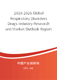 2020-2026 Global Respiratory Disorders Drugs Industry Research and Market Outlook Report 2020-2026 Global Respiratory Disorders Drugs Industry Research and Market Outlook Report