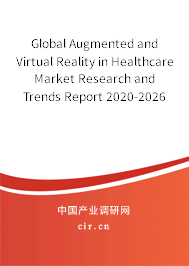 Global Augmented and Virtual Reality in Healthcare Market Research and Trends Report 2020-2026 Global Augmented and Virtual Reality in Healthcare Market Research and Trends Report 2020-2026