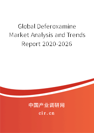 Global Deferoxamine Market Analysis and Trends Report 2020-2026