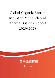 Global Organic Starch Industry Research and Market Outlook Report 2020-2027