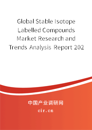 Global Stable Isotope Labelled Compounds Market Research and Trends Analysis Report 2020-2026 Global Stable Isotope Labelled Compounds Market Research and Trends Analysis Report 2020-2026