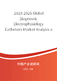 2020-2026 Global Diagnostic Electrophysiology Catheters Market Analysis and Trends Report