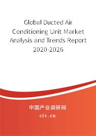 Global Ducted Air Conditioning Unit Market Analysis and Trends Report 2020-2026 Global Ducted Air Conditioning Unit Market Analysis and Trends Report 2020-2026