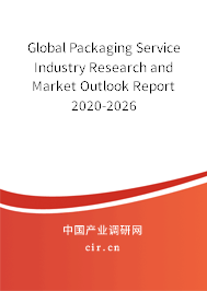 Global Packaging Service Industry Research and Market Outlook Report 2020-2026