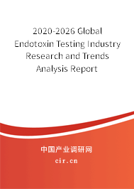 2020-2026 Global Endotoxin Testing Industry Research and Trends Analysis Report 2020-2026 Global Endotoxin Testing Industry Research and Trends Analysis Report