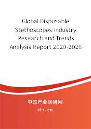 Global Disposable Stethoscopes Industry Research and Trends Analysis Report 2020-2026 Global Disposable Stethoscopes Industry Research and Trends Analysis Report 2020-2026
