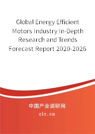 Global Energy Efficient Motors Industry In-Depth Research and Trends Forecast Report 2020-2026