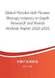 Global Platelet-rich Plasma Therapy Industry In-Depth Research and Trends Analysis Report 2020-2026 Global Platelet-rich Plasma Therapy Industry In-Depth Research and Trends Analysis Report 2020-2026