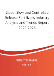 Global Slow and Controlled Release Fertilizers Industry Analysis and Trends Report 2020-2026 Global Slow and Controlled Release Fertilizers Industry Analysis and Trends Report 2020-2026
