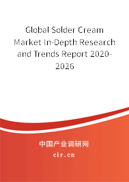 Global Solder Cream Market In-Depth Research and Trends Report 2020-2026