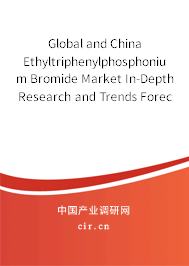Global and China Ethyltriphenylphosphonium Bromide Market In-Depth Research and Trends Forecast Report 2021-2027 Global and China Ethyltriphenylphosphonium Bromide Market In-Depth Research and Trends Forecast Report 2021-2027