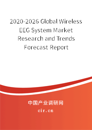 2020-2026 Global Wireless EEG System Market Research and Trends Forecast Report 2020-2026 Global Wireless EEG System Market Research and Trends Forecast Report