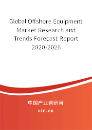 Global Offshore Equipment Market Research and Trends Forecast Report 2020-2026 Global Offshore Equipment Market Research and Trends Forecast Report 2020-2026