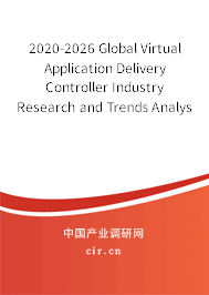 2020-2026 Global Virtual Application Delivery Controller Industry Research and Trends Analysis Report 2020-2026 Global Virtual Application Delivery Controller Industry Research and Trends Analysis Report