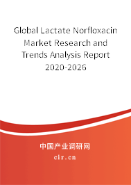 Global Lactate Norfloxacin Market Research and Trends Analysis Report 2020-2026 Global Lactate Norfloxacin Market Research and Trends Analysis Report 2020-2026