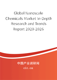 Global Nanoscale Chemicals Market In-Depth Research and Trends Report 2020-2026 Global Nanoscale Chemicals Market In-Depth Research and Trends Report 2020-2026