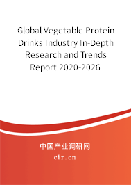 Global Vegetable Protein Drinks Industry In-Depth Research and Trends Report 2020-2026 Global Vegetable Protein Drinks Industry In-Depth Research and Trends Report 2020-2026