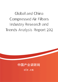 Global and China Compressed Air Filters Industry Research and Trends Analysis Report 2021-2027 Global and China Compressed Air Filters Industry Research and Trends Analysis Report 2021-2027