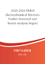 2020-2026 Global Electrochemical Titrators Market Research and Trends Analysis Report