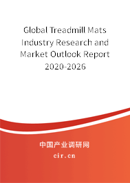 Global Treadmill Mats Industry Research and Market Outlook Report 2020-2026 Global Treadmill Mats Industry Research and Market Outlook Report 2020-2026