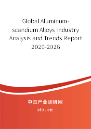 Global Aluminum-scandium Alloys Industry Analysis and Trends Report 2020-2026 Global Aluminum-scandium Alloys Industry Analysis and Trends Report 2020-2026