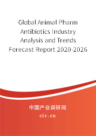 Global Animal Pharm Antibiotics Industry Analysis and Trends Forecast Report 2020-2026 Global Animal Pharm Antibiotics Industry Analysis and Trends Forecast Report 2020-2026