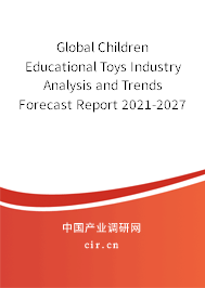 Global Children Educational Toys Industry Analysis and Trends Forecast Report 2021-2027