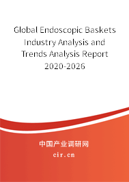 Global Endoscopic Baskets Industry Analysis and Trends Analysis Report 2020-2026