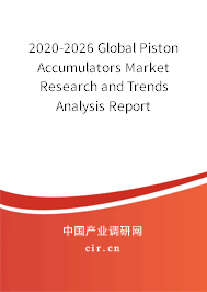 2020-2026 Global Piston Accumulators Market Research and Trends Analysis Report 2020-2026 Global Piston Accumulators Market Research and Trends Analysis Report