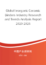 Global Inorganic Ceramic Binders Industry Research and Trends Analysis Report 2020-2026 Global Inorganic Ceramic Binders Industry Research and Trends Analysis Report 2020-2026