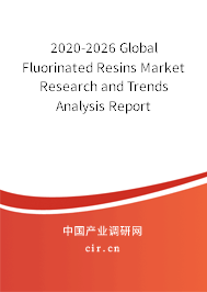 2020-2026 Global Fluorinated Resins Market Research and Trends Analysis Report
