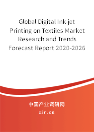 Global Digital Ink-jet Printing on Textiles Market Research and Trends Forecast Report 2020-2026 Global Digital Ink-jet Printing on Textiles Market Research and Trends Forecast Report 2020-2026
