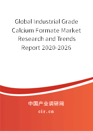 Global Industrial Grade Calcium Formate Market Research and Trends Report 2020-2026
