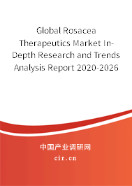 Global Rosacea Therapeutics Market In-Depth Research and Trends Analysis Report 2020-2026 Global Rosacea Therapeutics Market In-Depth Research and Trends Analysis Report 2020-2026