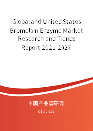 Global and United States Bromelain Enzyme Market Research and Trends Report 2021-2027