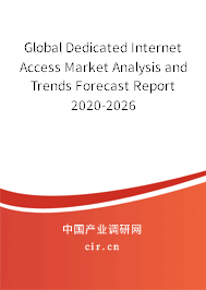 Global Dedicated Internet Access Market Analysis and Trends Forecast Report 2020-2026 Global Dedicated Internet Access Market Analysis and Trends Forecast Report 2020-2026