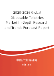 2020-2026 Global Disposable Toiletries Market In-Depth Research and Trends Forecast Report 2020-2026 Global Disposable Toiletries Market In-Depth Research and Trends Forecast Report