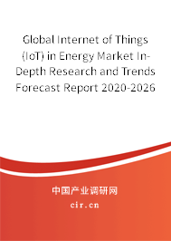 Global Internet of Things (IoT) in Energy Market In-Depth Research and Trends Forecast Report 2020-2026