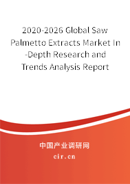 2020-2026 Global Saw Palmetto Extracts Market In-Depth Research and Trends Analysis Report 2020-2026 Global Saw Palmetto Extracts Market In-Depth Research and Trends Analysis Report