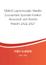 Global Laparoscopic Smoke Evacuation System Market Research and Trends Report 2021-2027