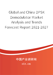 Global and China DPSK Demodulator Market Analysis and Trends Forecast Report 2021-2027 Global and China DPSK Demodulator Market Analysis and Trends Forecast Report 2021-2027