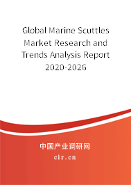 Global Marine Scuttles Market Research and Trends Analysis Report 2020-2026 Global Marine Scuttles Market Research and Trends Analysis Report 2020-2026