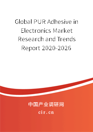 Global PUR Adhesive in Electronics Market Research and Trends Report 2020-2026 Global PUR Adhesive in Electronics Market Research and Trends Report 2020-2026